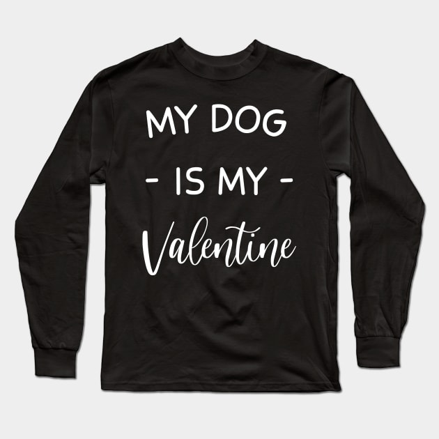 My Dog Is My Valentine , Dog Lover , Funny Valentine's , Valentine's Day, Dog Mom, Fur Mama For Life, Dog Valentine Long Sleeve T-Shirt by creativitythings 